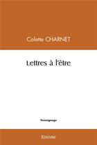 Couverture du livre « Lettres a l'etre » de Charnet Colette aux éditions Edilivre
