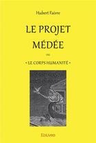 Couverture du livre « Le projet Médée » de Hubert Faivre aux éditions Edilivre