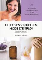 Couverture du livre « Huiles essentielles, mode d'emploi » de Nerys Purchon aux éditions Marabout