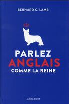 Couverture du livre « Parler anglais comme la reine » de Bernard C. Lamb aux éditions Marabout