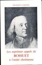Couverture du livre « Les suprêmes appels de Bossuet à l'unità chrétienne (1668-1691) » de Francois Gaquere aux éditions Beauchesne