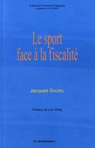 Couverture du livre « SPORT FACE A LA FISCALITE (LE) » de Saurel/Jacques aux éditions Economica