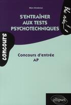 Couverture du livre « S'entraîner aux tests psychotechniques ; concours d'entrée AP » de Marc Bredonse aux éditions Ellipses