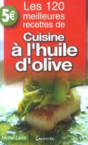 Couverture du livre « Les 120 Meilleures Recettes De Cuisine A L'Huile D'Olive » de Michel Lairis aux éditions Grancher