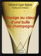 Couverture du livre « Voyage au coeur d'une bulle de champagne » de Gerard Liger-Belair et Guillaume Polidori aux éditions Odile Jacob