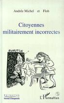 Couverture du livre « Citoyennes militairement incorrectes » de Floh et Andrée Michel aux éditions L'harmattan
