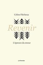 Couverture du livre « Revenir : l'épreuve du retour » de Celine Flecheux aux éditions Le Pommier
