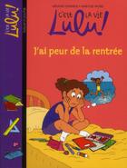 Couverture du livre « C'est la vie Lulu ! t.27 ; j'ai peur de la rentrée » de Marylise Morel et Melanie Edwards aux éditions Bayard Jeunesse