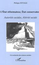 Couverture du livre « L'état réformateur, état conservateur : Autorités sociales, Altérité sociale » de Philippe Riviale aux éditions L'harmattan