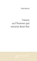 Couverture du livre « LAZARE OU L'HOMME QUI MOURUT DEUX FOIS » de Yves Buono aux éditions Le Manuscrit