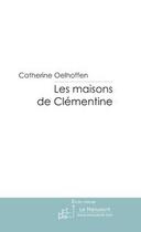 Couverture du livre « Les maisons de clementine » de Catherine Oelhoffen aux éditions Le Manuscrit