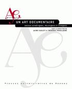 Couverture du livre « Un art documentaire ; enjeux esthétiques, politiques et éthiques » de Aline Caillet aux éditions Pu De Rennes
