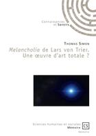 Couverture du livre « Melancholia de Lars von Trier ; une oeuvre d'art totale ? » de Simon Thomas aux éditions Connaissances Et Savoirs