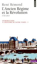 Couverture du livre « Introduction à l'histoire de notre temps t.1 ; l'Ancien Régime et la Révolution » de Rene Remond aux éditions Points