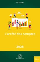 Couverture du livre « Les guides RF : L'arrêté des comptes 2025 » de Du Groupe Revue Fiduciaire Les Spécialistes aux éditions Revue Fiduciaire