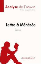 Couverture du livre « Lettre à Ménécée, d'Épicure : analyse de l'oeuvre » de Lisa Chiquelin-Brafman aux éditions Lepetitlitteraire.fr