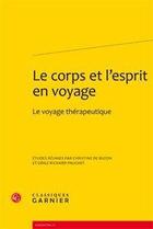 Couverture du livre « Le corps et l'esprit en voyage ; le voyage thérapeutique » de  aux éditions Classiques Garnier