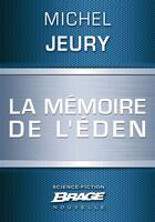 Couverture du livre « La mémoire de l'Eden » de Michel Jeury aux éditions Brage