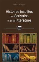 Couverture du livre « Histoires insolites des écrivains et de la littérature » de Marc Lefrancois aux éditions City Editions