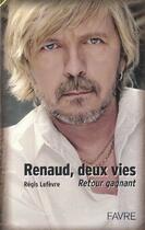 Couverture du livre « Renaud, deux vies retour gagnant » de Regis Lefevre aux éditions Favre