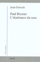 Couverture du livre « Paul Ricoeur, l'itinérance du sens » de Jean Greisch aux éditions Millon