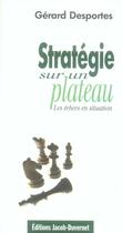 Couverture du livre « Stratégie sur un plateau ; les échecs en situation » de Gerard Desportes aux éditions Jacob-duvernet