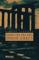 Couverture du livre « Dans Les Pas Des Dieux Grecs » de Pierre Leveque aux éditions Tallandier