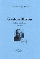 Couverture du livre « Gaston Miron ; tel un naufragé » de Yannick Gasquy-Resch aux éditions Aden