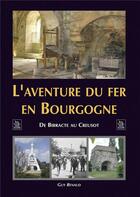 Couverture du livre « L'aventure du fer en Bourgogne ; de Bibracte au Creusot » de Guy Renaud aux éditions Editions Sutton