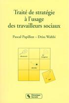 Couverture du livre « Traite de strategie a l'usage des travailleurs sociaux » de Wahbi/Papillon aux éditions Chronique Sociale