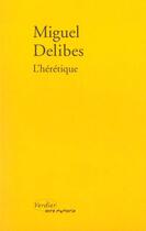 Couverture du livre « L'heretique » de Miguel Delibes aux éditions Verdier