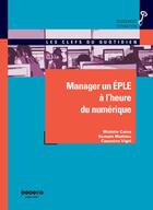 Couverture du livre « Manager un EPLE à l'heure du numérique » de Romain Mathieu et Michele Caine et Capucine Vigel aux éditions Crdp Dijon