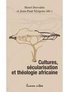 Couverture du livre « Cultures, sécularisation et théologie africaine » de Henri Derroitte et Jean-Paul Niyigena aux éditions Lumen Vitae