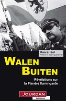 Couverture du livre « Walen Buiten ; révélations sur la Flandre flamingante » de Sel/Quatremer aux éditions Jourdan