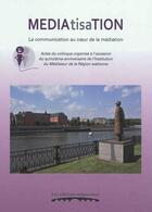 Couverture du livre « Mediatisation : la communication au coeur de la mediation : actes du colloque organise a l'occasion » de Bovesse Frederic aux éditions Editions Namuroises