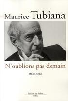 Couverture du livre « N'oublions pas demain ; mémoires » de Maurice Tubiana aux éditions Fallois