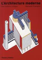 Couverture du livre « L'architecture moderne ; une histoire critique » de Kenneth Frampton aux éditions Thames And Hudson