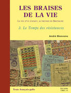 Couverture du livre « Les Braises De La Vie - Le Temps Des Resistances » de Andre Bienvenu aux éditions Label Ln