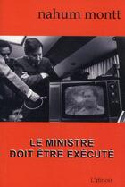 Couverture du livre « Le ministre doit être exécuté » de Nahum Montt aux éditions Atinoir