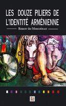 Couverture du livre « Les douze piliers de l'identite arménienne » de Robert Dermerguerian aux éditions Thaddee