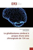 Couverture du livre « Le glioblastome cerebral A propos d'une serie chirurgicale de 134 cas » de Belajouza, , Samia aux éditions Editions Universitaires Europeennes