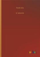 Couverture du livre « L oeuvre » de Émile Zola aux éditions Timokrates