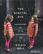 Couverture du livre « The digital eye ; photographic eye in the electronic age » de Sylvia Wolf aux éditions Prestel