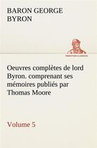Couverture du livre « Oeuvres completes de lord byron. volume 5. comprenant ses memoires publies par thomas moore » de Gordon/Byron aux éditions Tredition