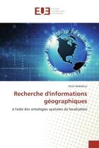 Couverture du livre « Recherche d'informations geographiques - a l'aide des ontologies spatiales de localisation » de Abdelkoui Feriel aux éditions Editions Universitaires Europeennes