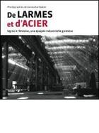 Couverture du livre « De larmes et d'acier : Ugine à l'ardoise : une épopée industrielle gardoise » de Genevieve Rabier aux éditions Silvana