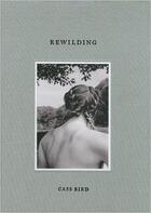 Couverture du livre « Rewilding » de Cass Bird et Sally Singer aux éditions Damiani