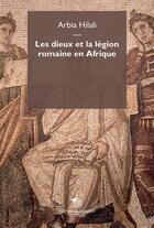 Couverture du livre « Les dieux et la légion romaine en Afrique » de Arbia Hilali aux éditions Mimesis