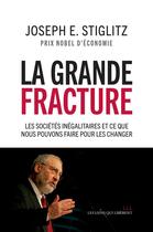 Couverture du livre « La grande fracture ; les sociétés inégalitaires et ce que nous pouvons faire pour les changer » de Joseph Eugene Stiglitz aux éditions Les Liens Qui Liberent