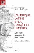 Couverture du livre « L'Amerique Latine et la Caraïbe des Lumières ; une franc-maçonnerie d'influence » de Alain De Keghel aux éditions Dervy